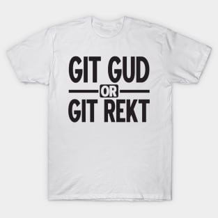 Gamer: GIT GUD OR GIT REKT T-Shirt